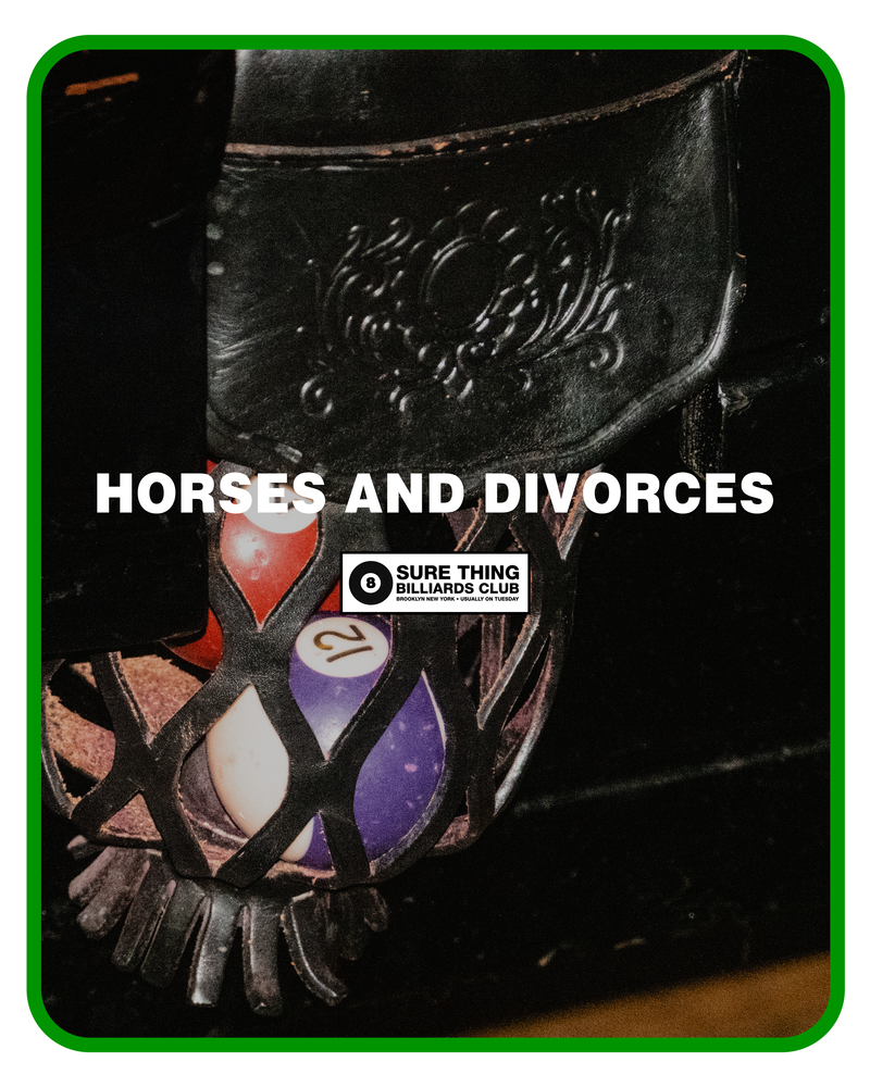 Sure Thing Billiards Club: Horses and Divorces (Williamsburg)